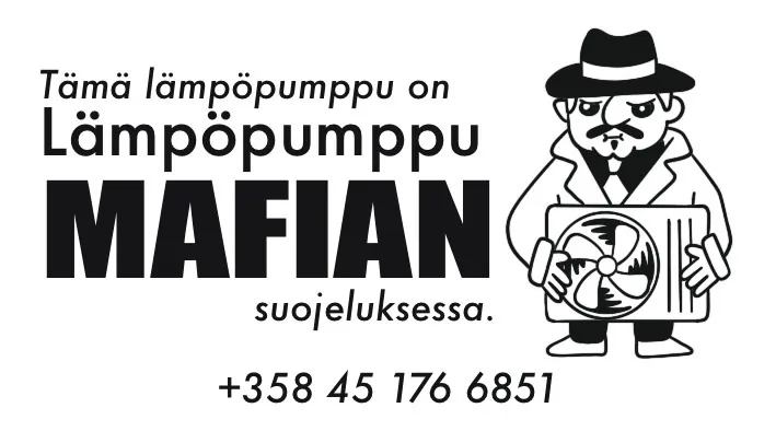 Lämpöpumppu Mafian tarra: Tämä lämpöpumppu on Lämpöpumppu Mafian suojeluksessa, +358 45 176 6851